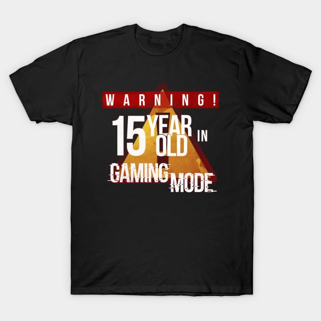 Warning 15 Year Old In Gaming Mode - Gift 15th Birthday 15 Year Old Gift For Gamers T-Shirt by giftideas